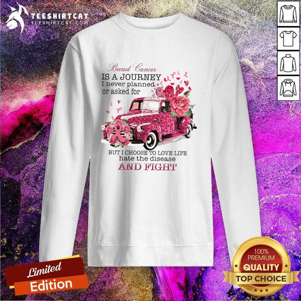 nice-breast-cancer-is-a-journey-i-never-planned-or-asked-for-but-i-choose-sweatshirt.jpg