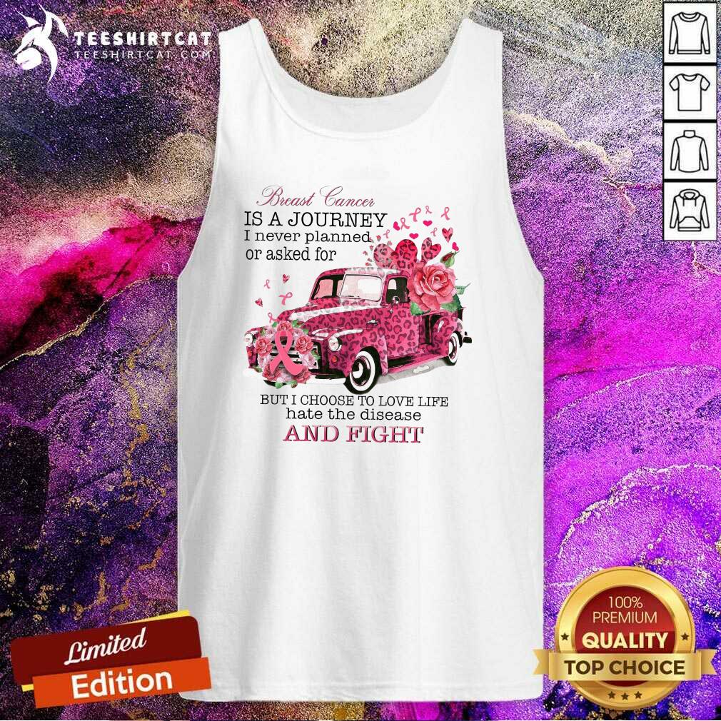 nice-breast-cancer-is-a-journey-i-never-planned-or-asked-for-but-i-choose-totank-top.jpg
