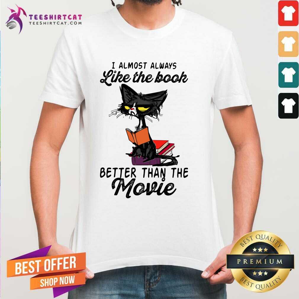 Nice Cat Meh I Almost Always Like The Book Better Than The Movie Shirt