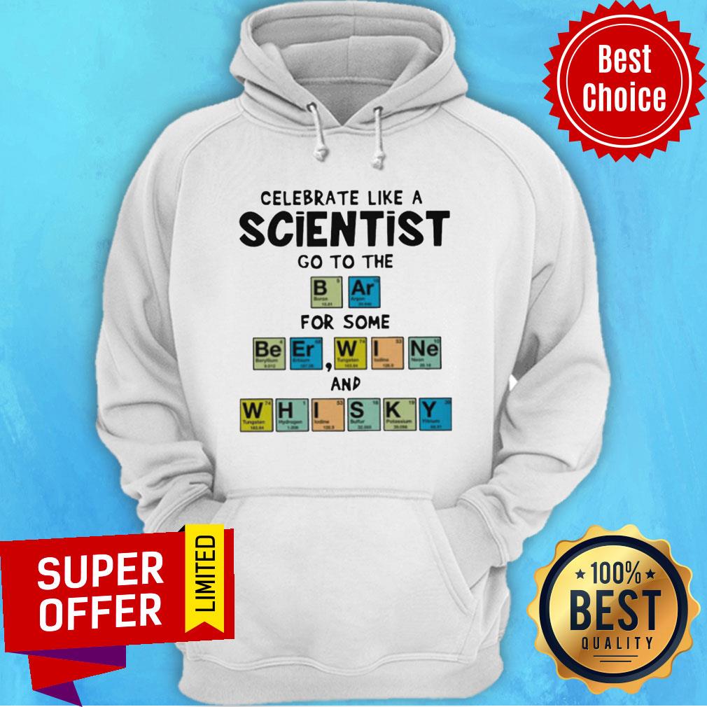nice-celebrate-like-a-scientist-go-to-the-bar-for-some-beer-wine-and-whisky-hoodie.jpg