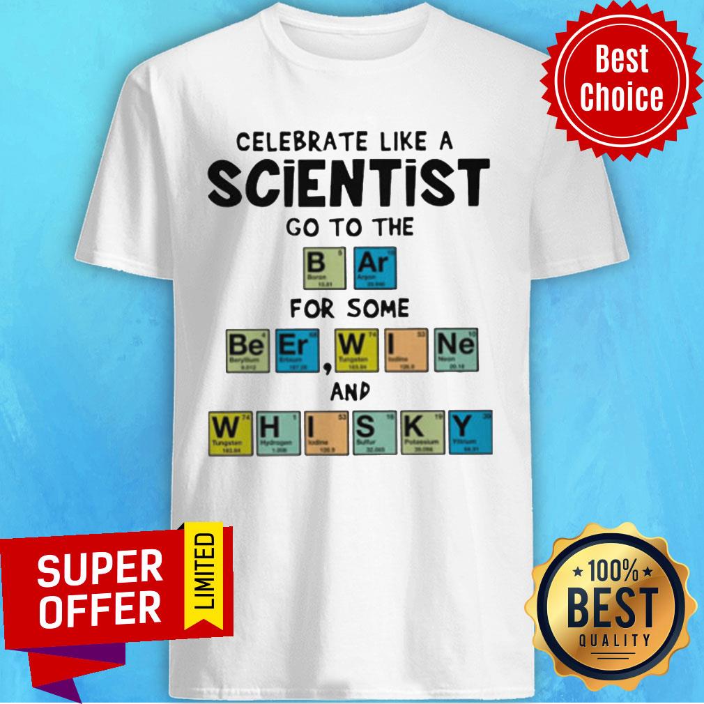 nice-celebrate-like-a-scientist-go-to-the-bar-for-some-beer-wine-and-whisky-shirt.jpg