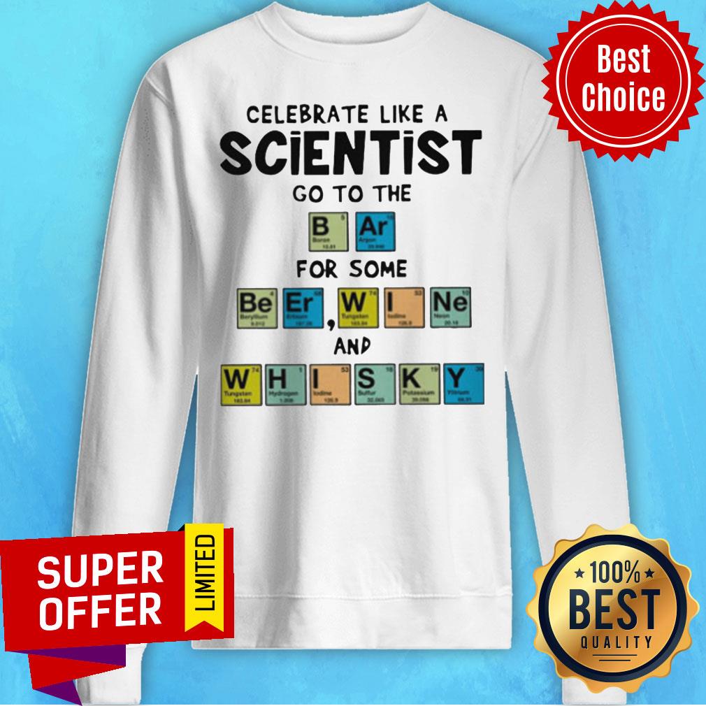 nice-celebrate-like-a-scientist-go-to-the-bar-for-some-beer-wine-and-whisky-sweatshirt.jpg