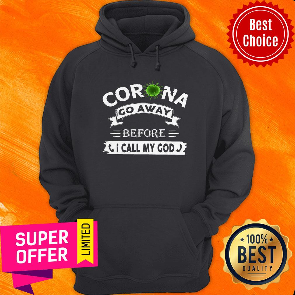 Nice Corona Go Away Before I Call My God Shirt