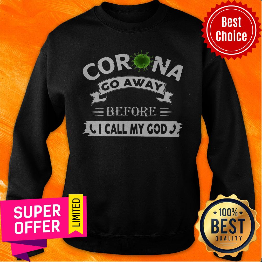 Nice Corona Go Away Before I Call My God Shirt
