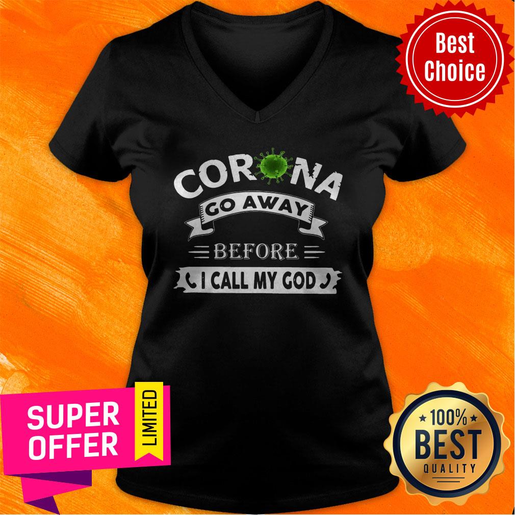 Nice Corona Go Away Before I Call My God Shirt