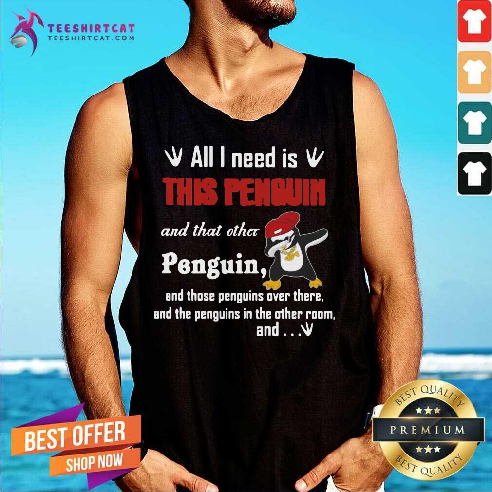 nice-dabbing-penguin-all-i-need-is-this-tank-top.jpg