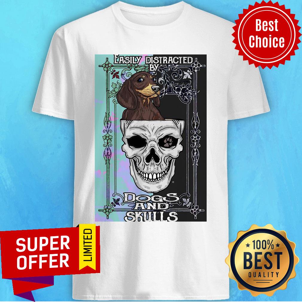 Nice Dachshund And Skull Easily Distracted By Dogs And Skulls Shirt