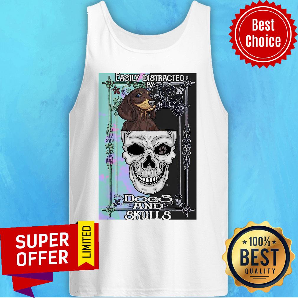 Nice Dachshund And Skull Easily Distracted By Dogs And Skulls Shirt
