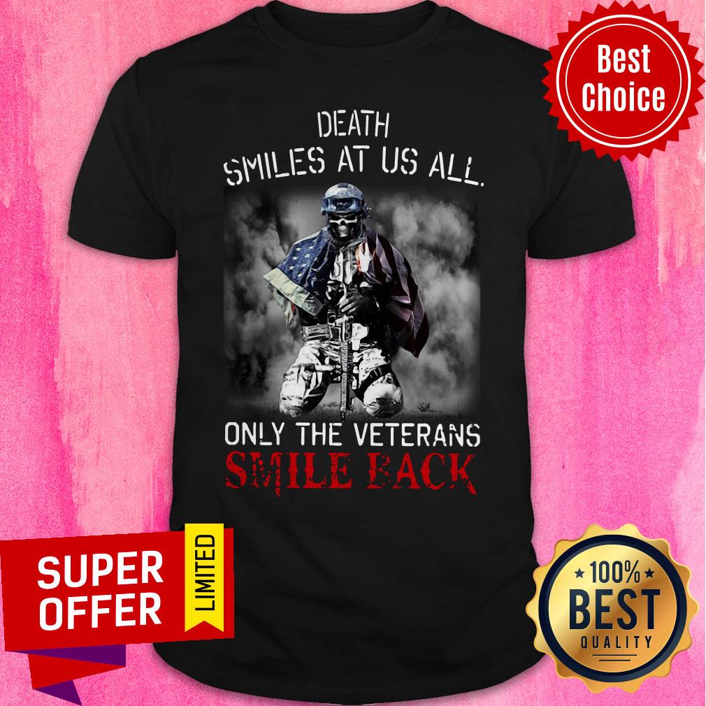 Nice Death Smiles At Us All Only The Veterans Smile Back Shirt