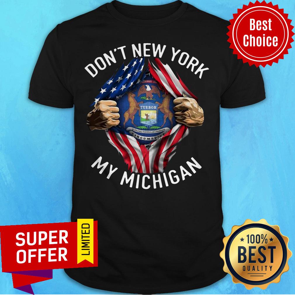 Nice Don’t New York My Michigan American Flag Shirt