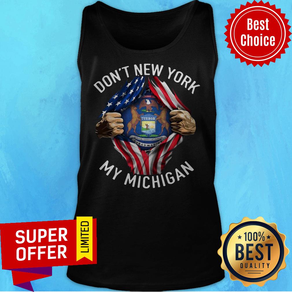 Nice Don’t New York My Michigan American Flag Shirt