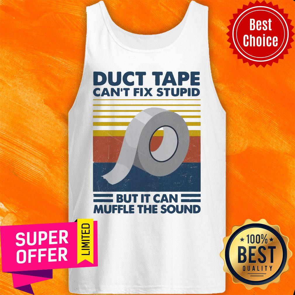 Nice Duct Tape Can’t Fix Stupid But It Can Muffle The Sound Vintage Shirt