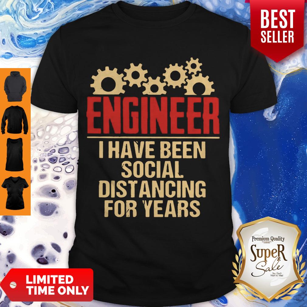 Nice Engineer I Have Been Social Distancing For Years Shirt