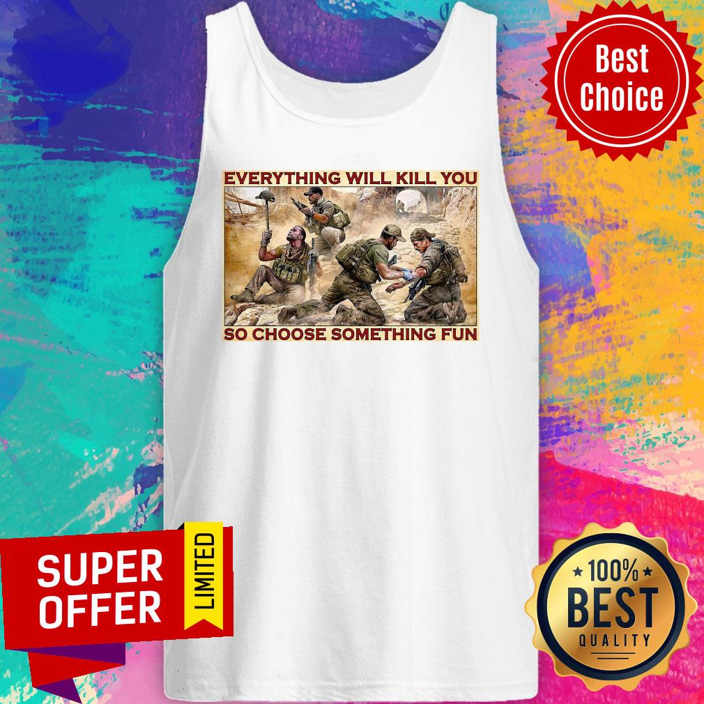 Nice Everything Will Kill You So Choose Something Fun Shirt