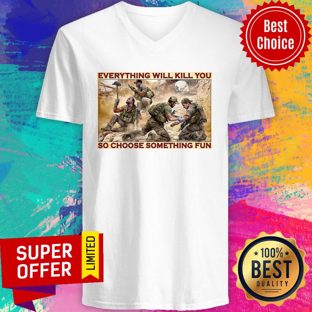 Nice Everything Will Kill You So Choose Something Fun Shirt