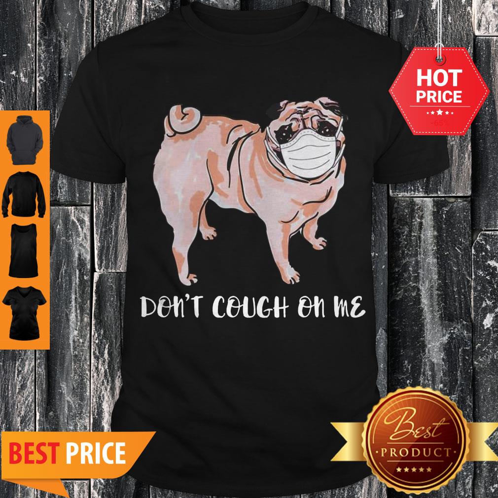 Nice Face Mask Pug Don’t Cough On MeShirt