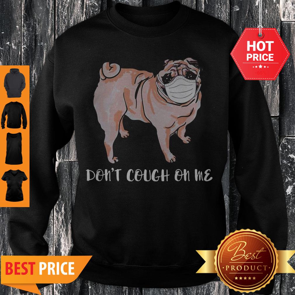 Nice Face Mask Pug Don’t Cough On MeShirt