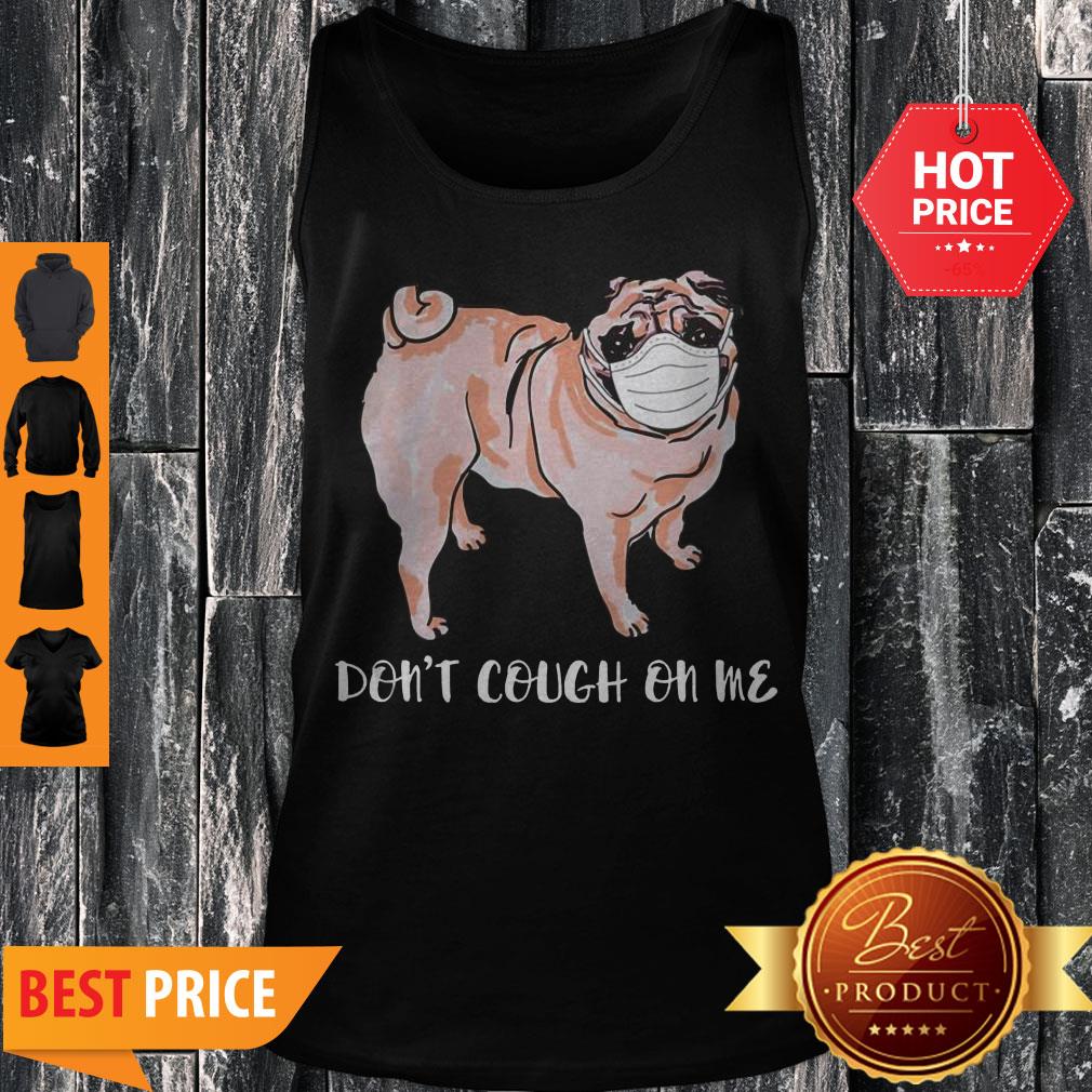 Nice Face Mask Pug Don’t Cough On MeShirt