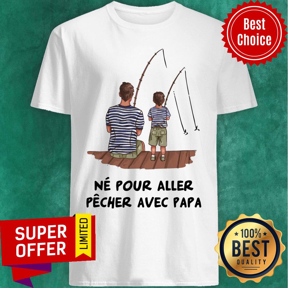Nice Father And Son Fishing Ne Pour Aller Pecher Shirt