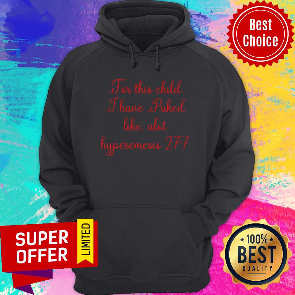 nice-for-this-child-i-have-puked-like-alot-hyperemesis-27-7-hoodie.jpg