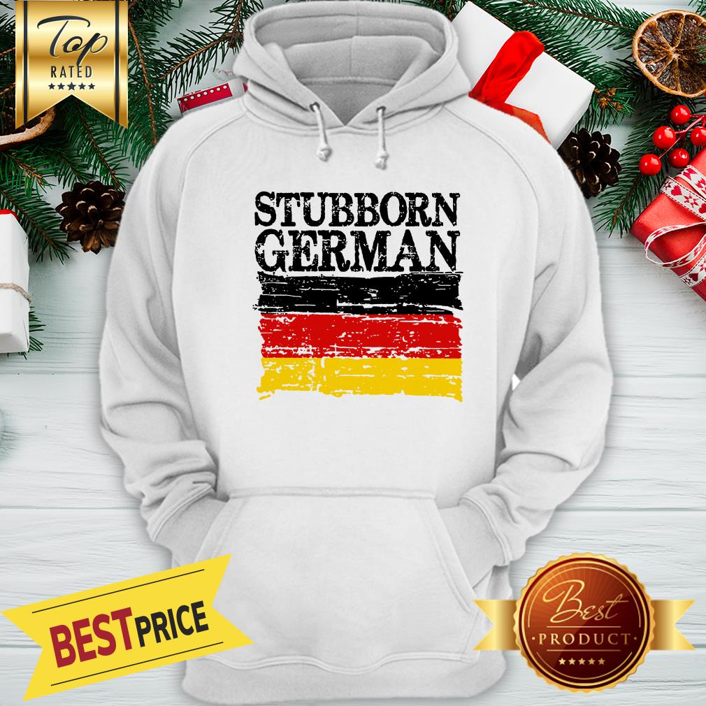 Nice German Stubborn Shirt