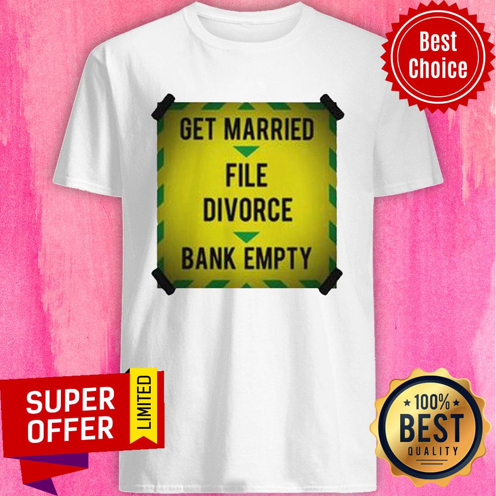 Nice Get Married File Divorce Bank Empty Shirt