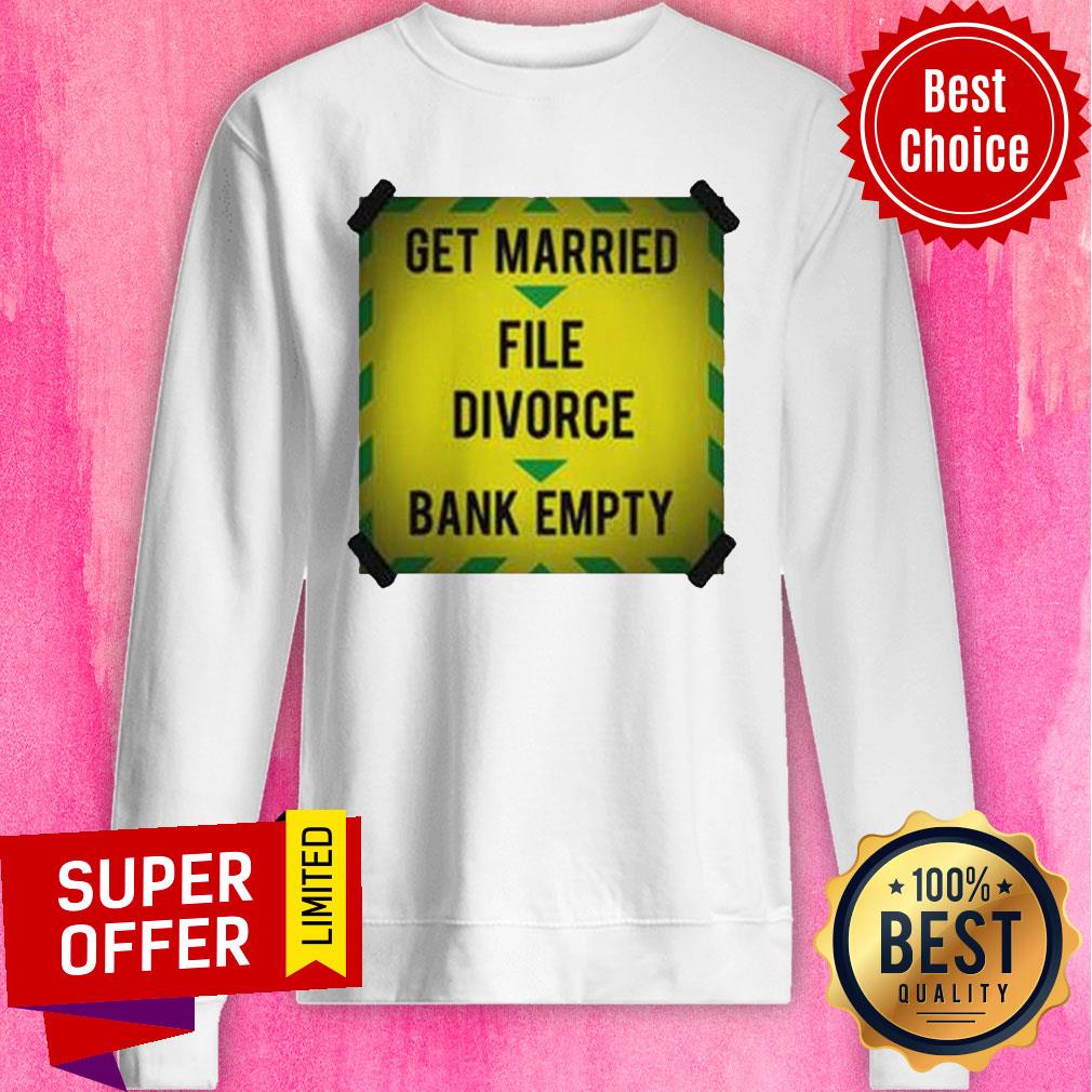 Nice Get Married File Divorce Bank Empty Shirt