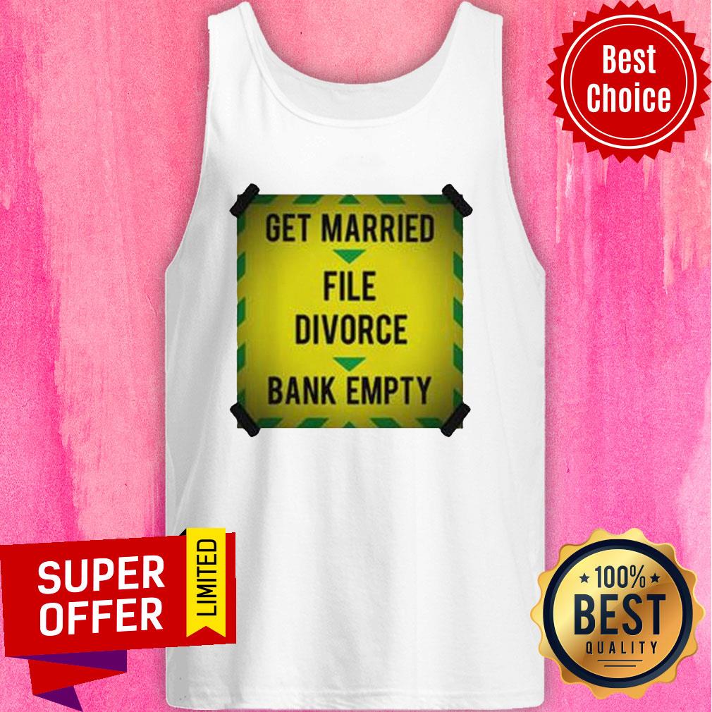 Nice Get Married File Divorce Bank Empty Shirt