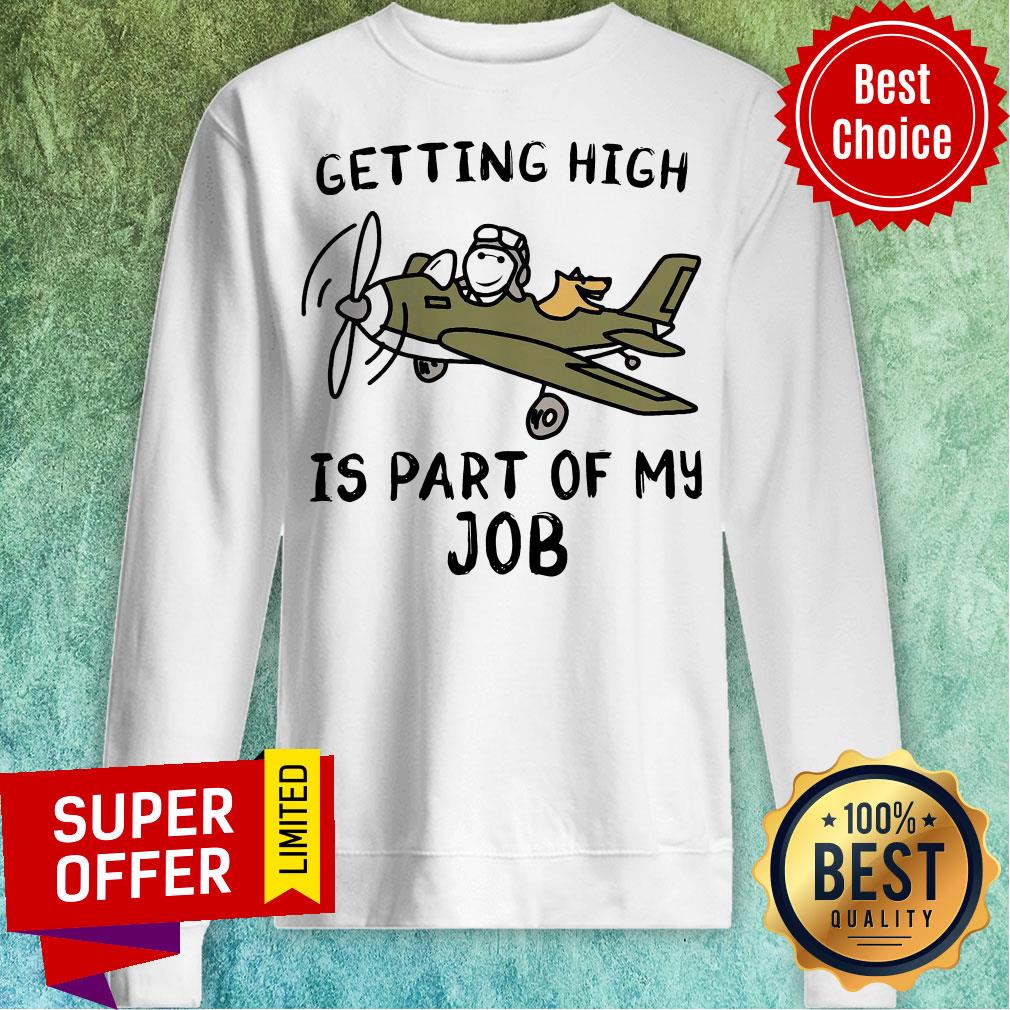 Nice Getting High Is Part Of My Job Plane Shirt