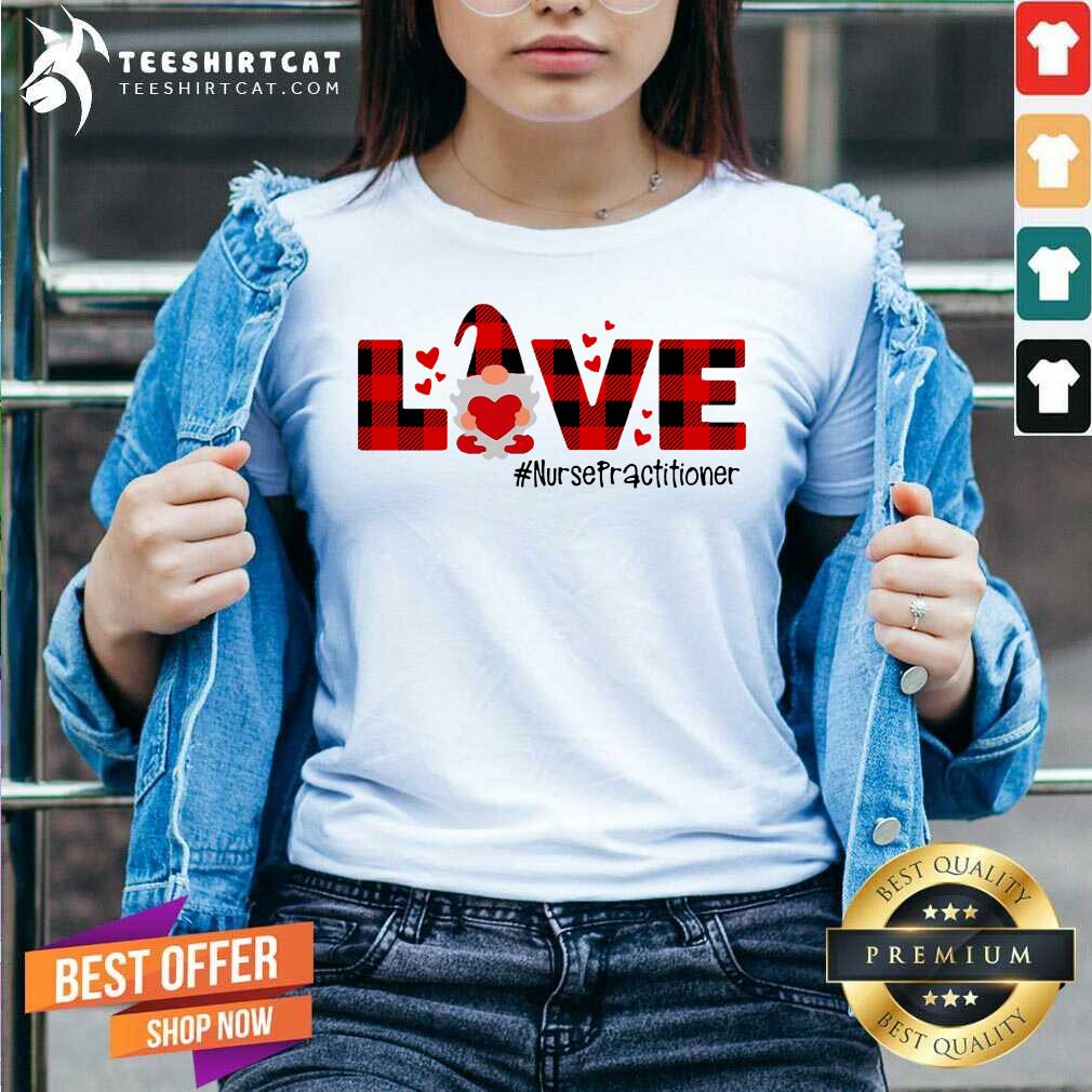 Nice Gnome Love Valentine Nurse Practitioner Shirt