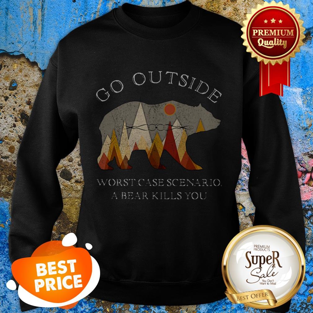 Nice Go Outside Worst Case Scenario A Bear Kills You Shirt
