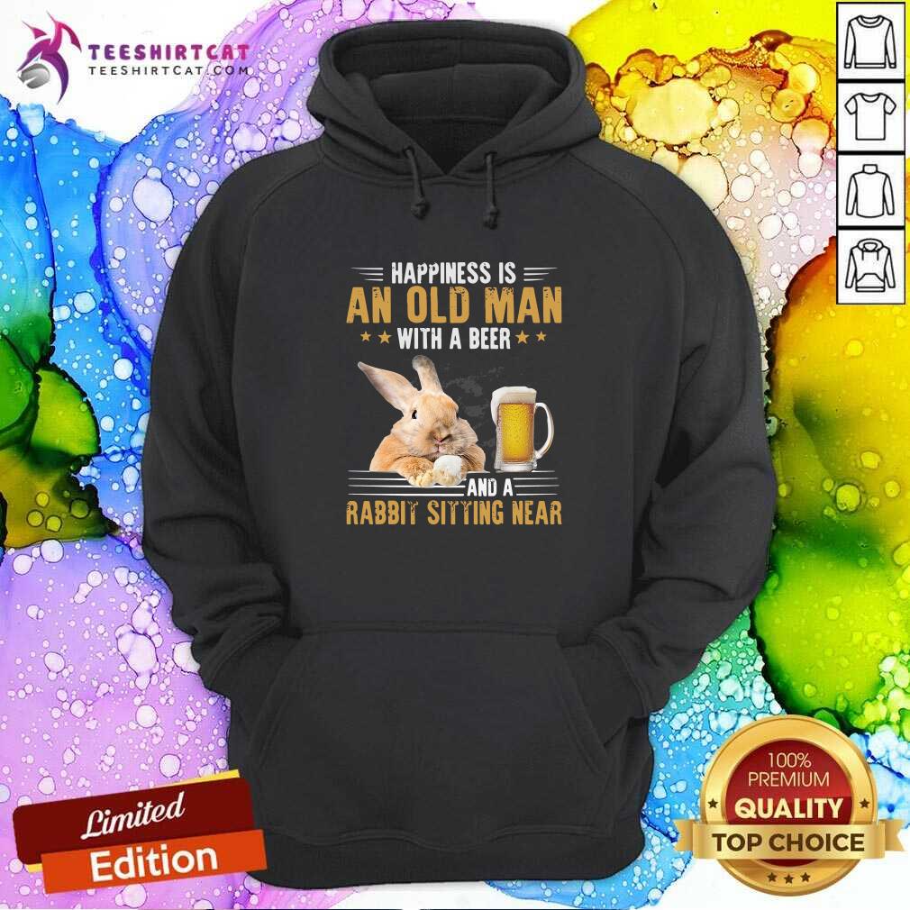 Nice Happiness Is An Old Man With A Beer And A Rabbit Sitting Near Shirt