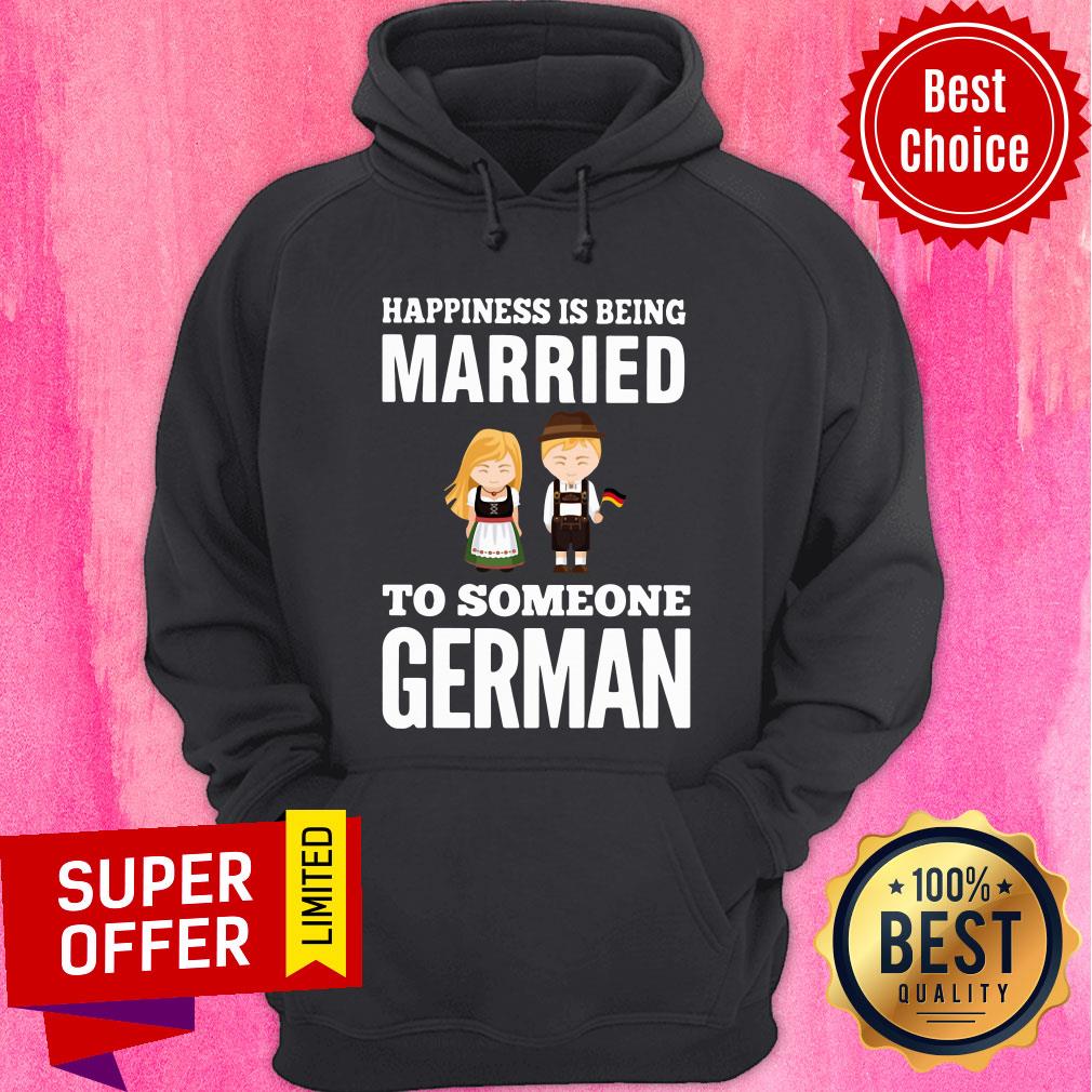 Nice Happiness Is Being Married To Someone German Shirt