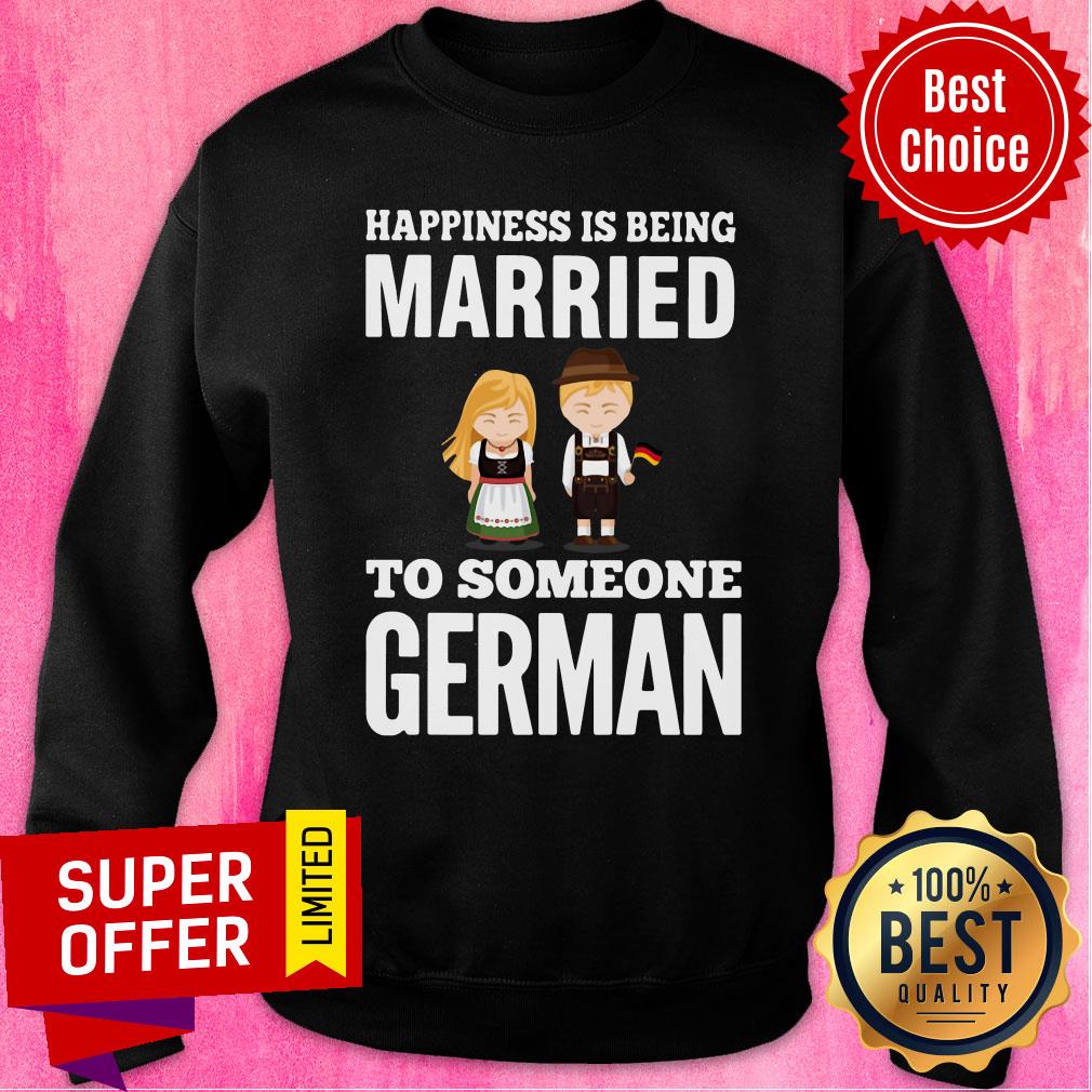 Nice Happiness Is Being Married To Someone German Shirt