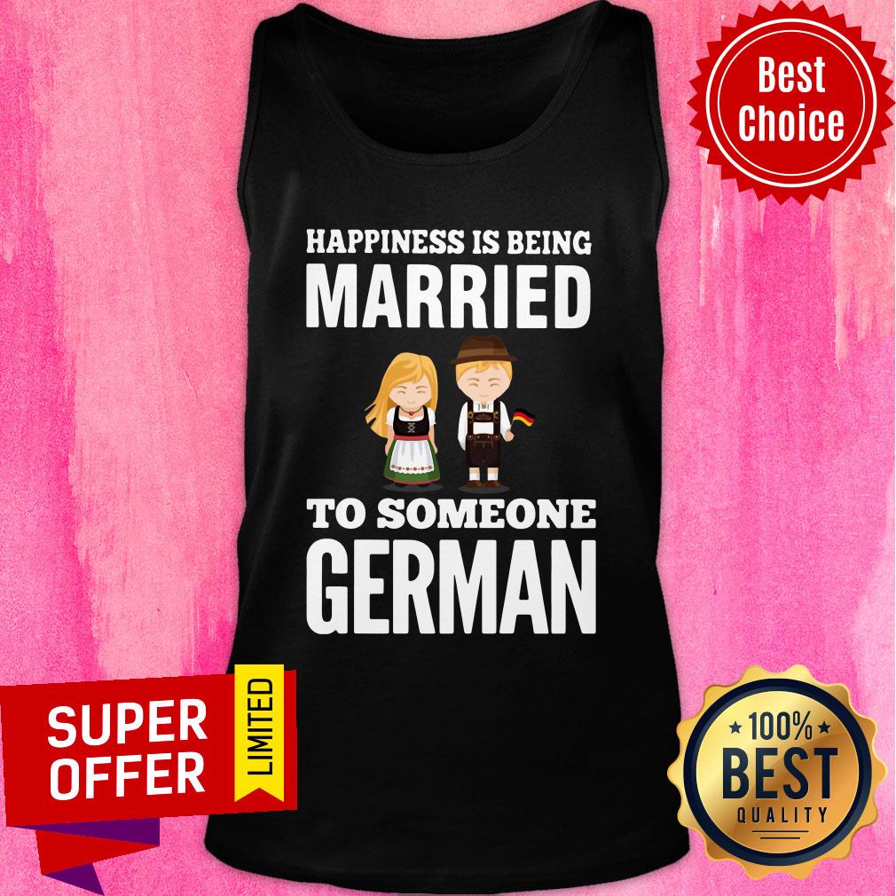 Nice Happiness Is Being Married To Someone German Shirt