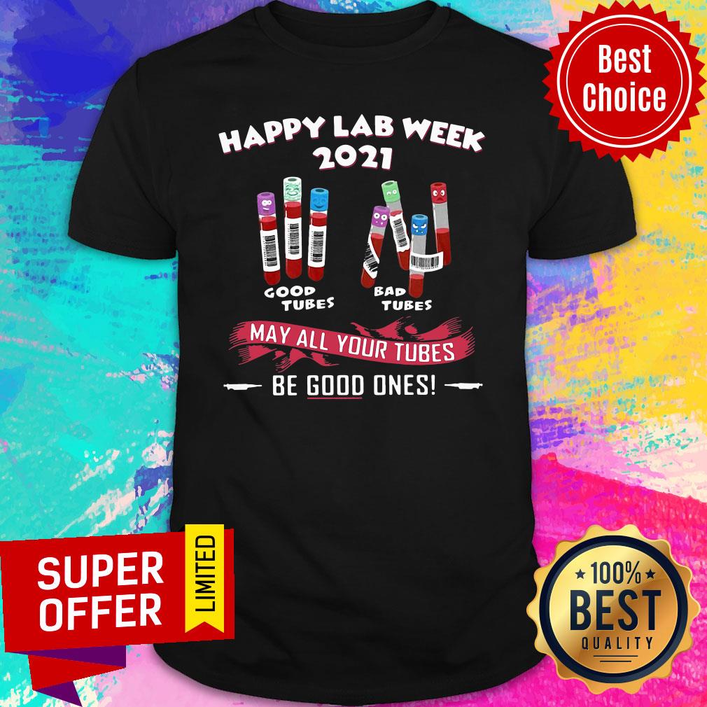 Nice Happy Lab Week 2021 May All Your Tubes Be Good Ones Shirt