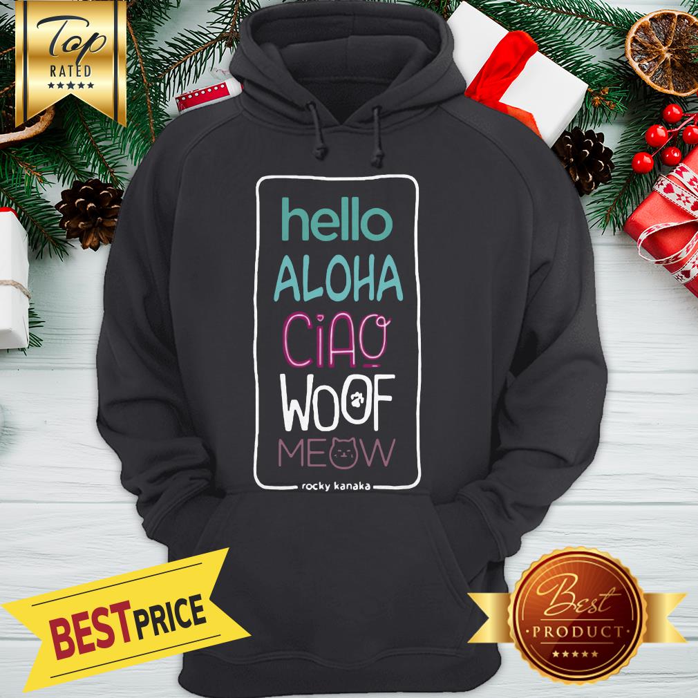 Nice Hello Aloha Ciao Woof Meow Shirt