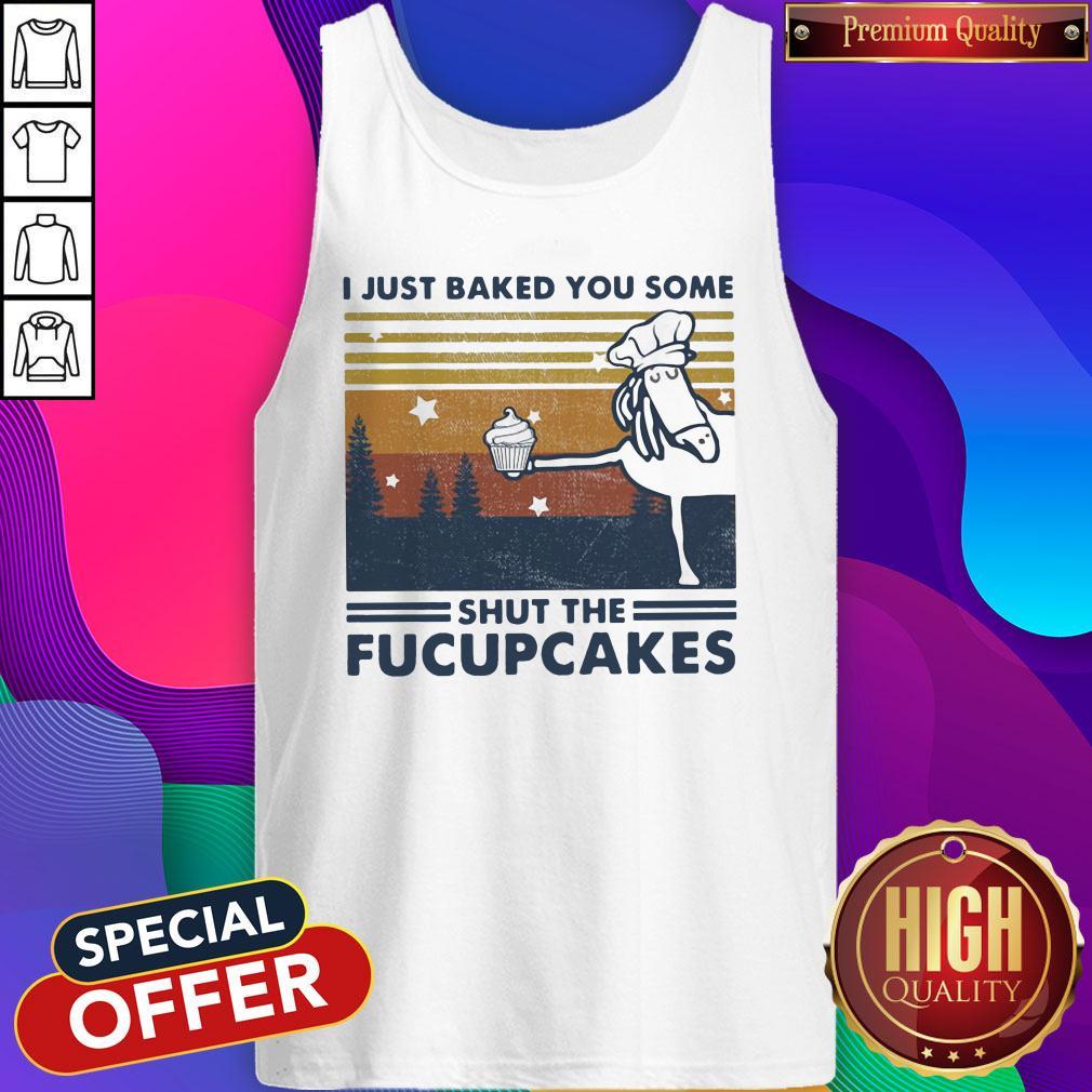Nice Horse I Just Baked You Some Shut The Fucupcakes Vintage Shirt