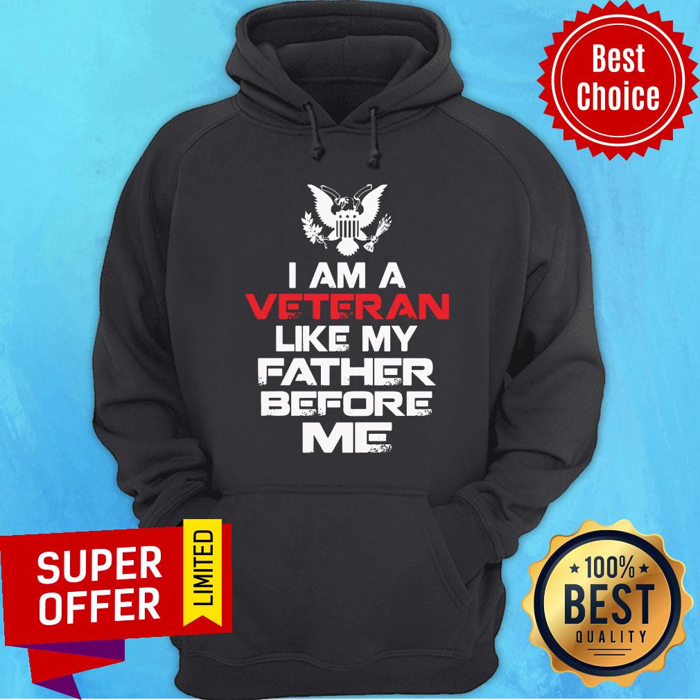 Nice I Am A Veteran Like My Father Before Me Shirt