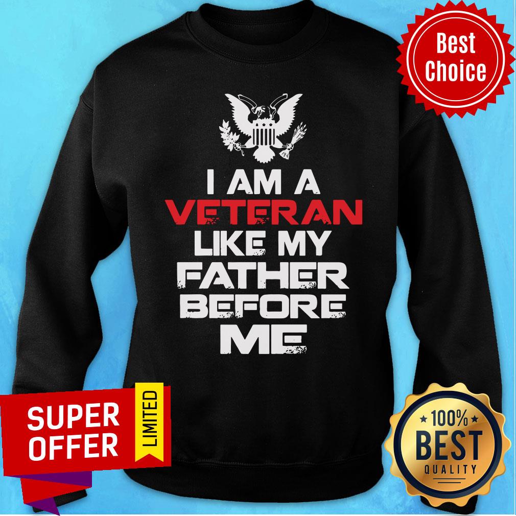 Nice I Am A Veteran Like My Father Before Me Shirt