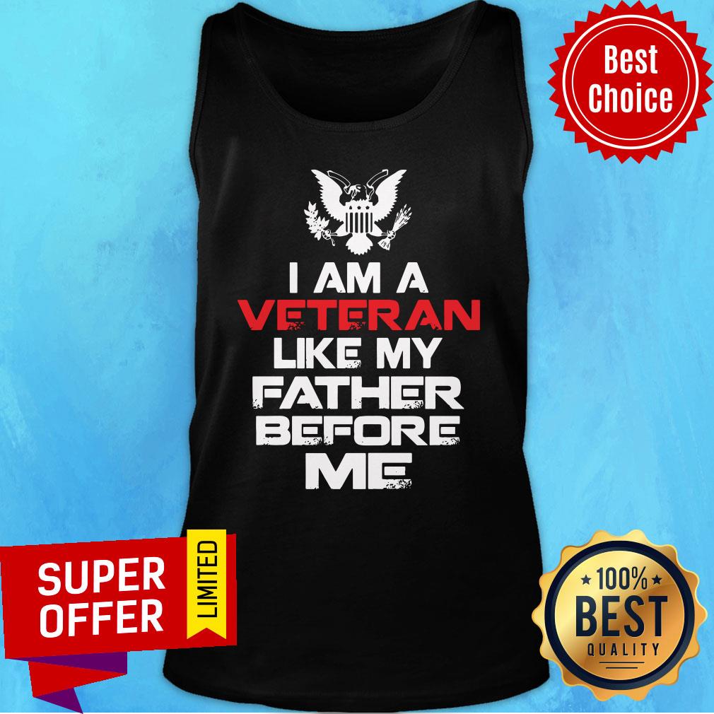 Nice I Am A Veteran Like My Father Before Me Shirt