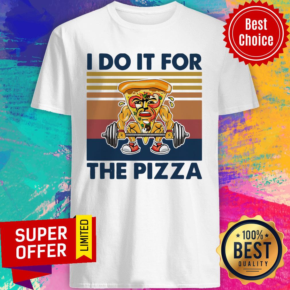 Nice I Do It For The Pizza Weight Lighting Vintage Shirt