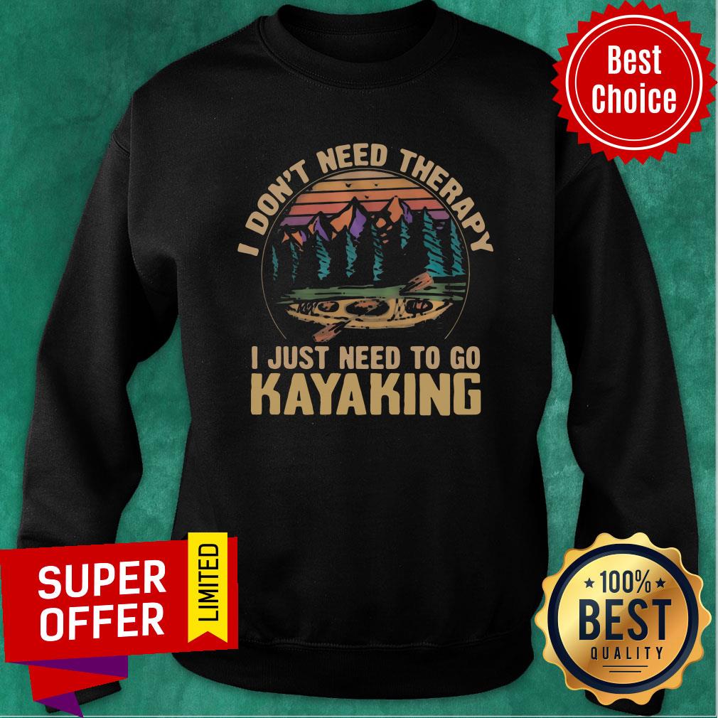 Nice I Dont Need Therapy I Just Need To Go Kayaking Vintage Shirt