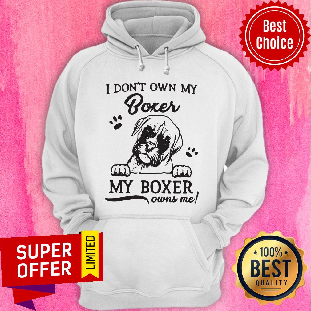 Nice I Don'T Own My Boxer My Boxer Owns Me Shirt