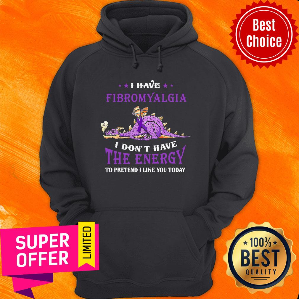 nice-i-have-fibromyalgia-i-dont-have-the-nergy-to-pretend-i-like-you-today-hoodie.jpg