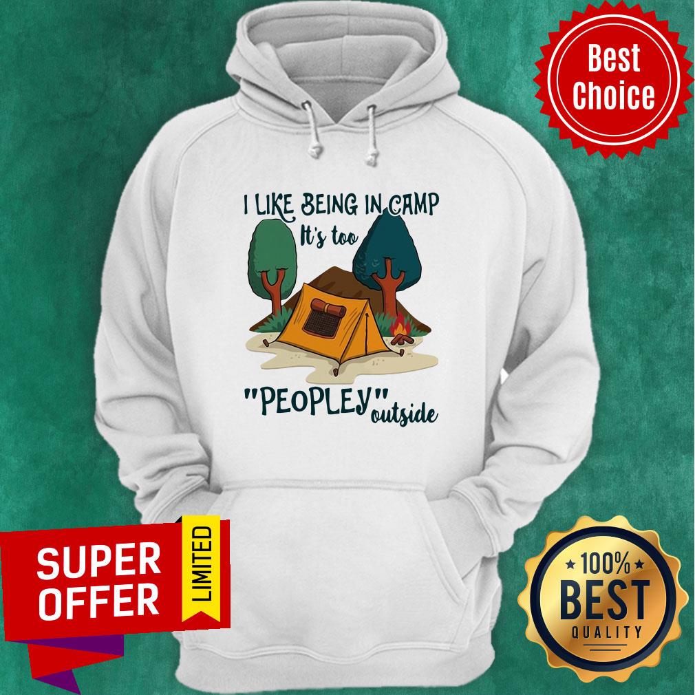 Nice I Like Being In Camp It's Too Peopley Outside Shirt