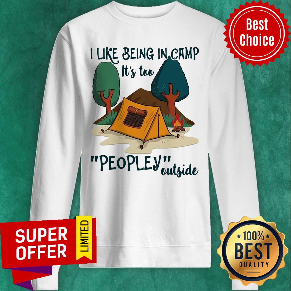 Nice I Like Being In Camp It's Too Peopley Outside Shirt
