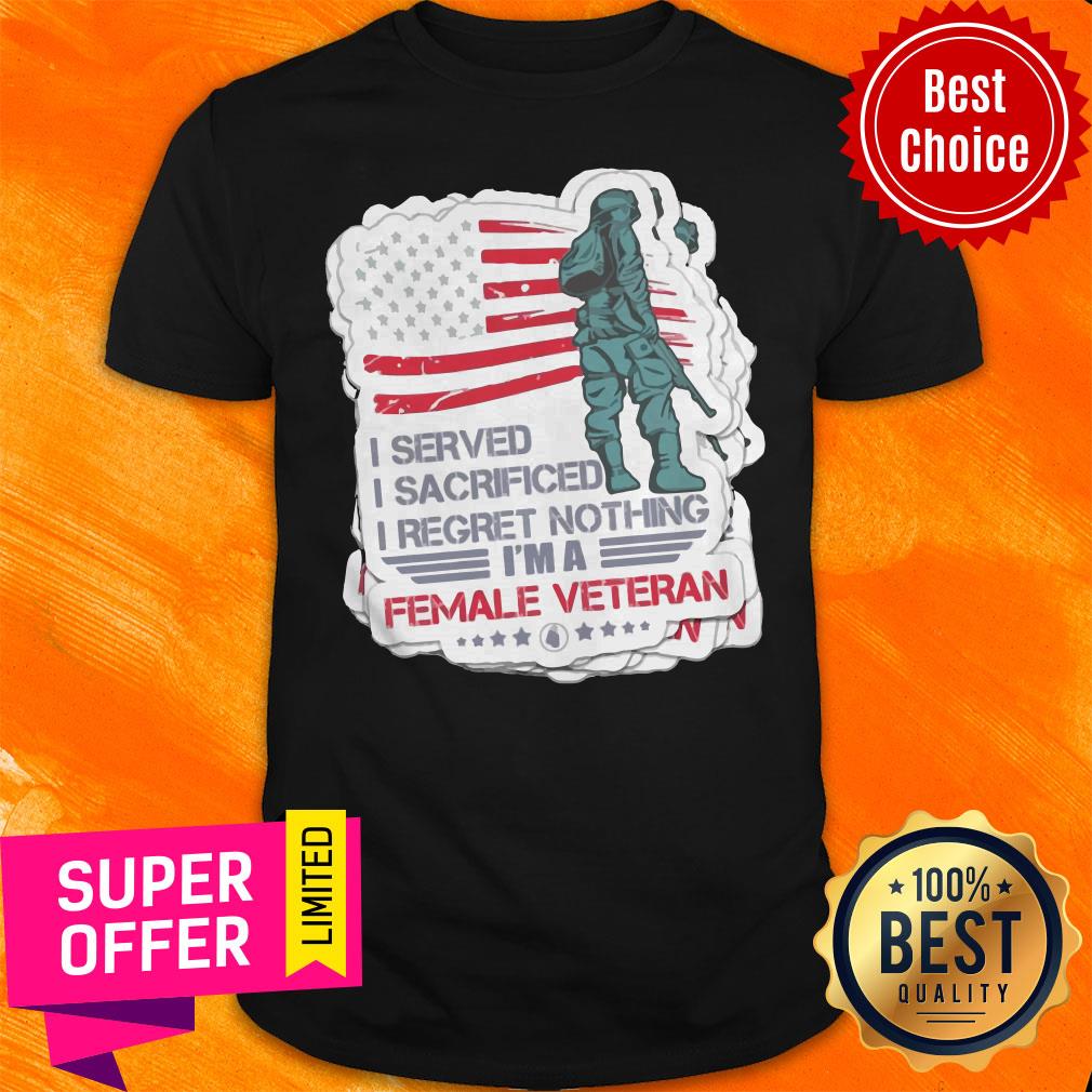 nice-i-served-i-sacrificed-i-regret-nothing-im-a-female-veteran-american-flag-shirt.jpg
