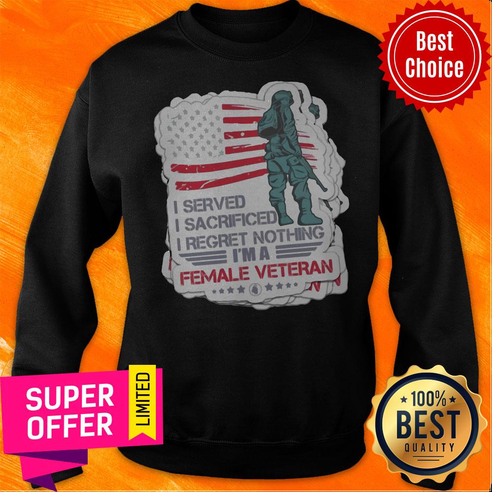 nice-i-served-i-sacrificed-i-regret-nothing-im-a-female-veteran-american-flag-sweatshirt.jpg