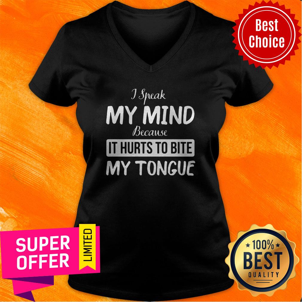 Nice I Speak My Mind Because It Hurts To Bite My Tongue Shirt